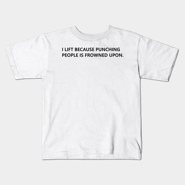 I lift because punching people is frowned upon. funny quote for people who lift Lettering Digital Illustration Kids T-Shirt by AlmightyClaire